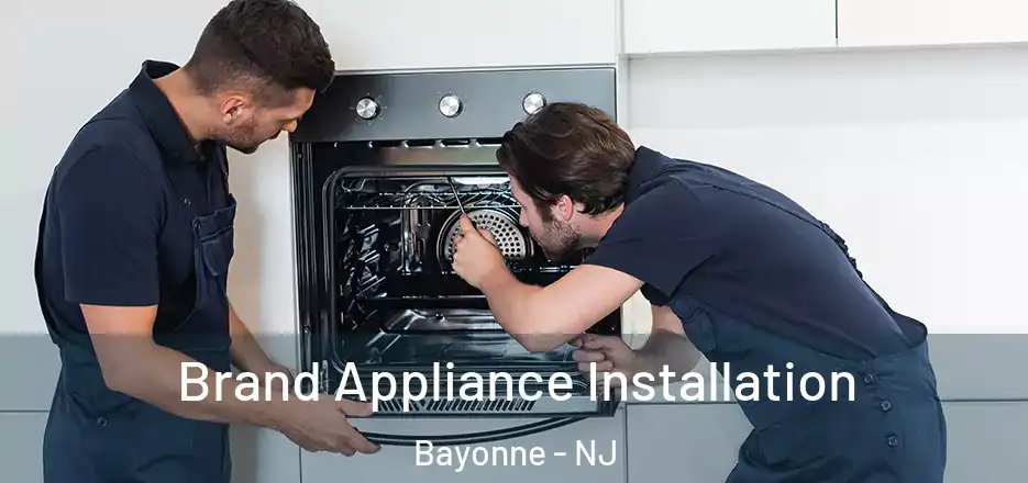 Brand Appliance Installation Bayonne - NJ