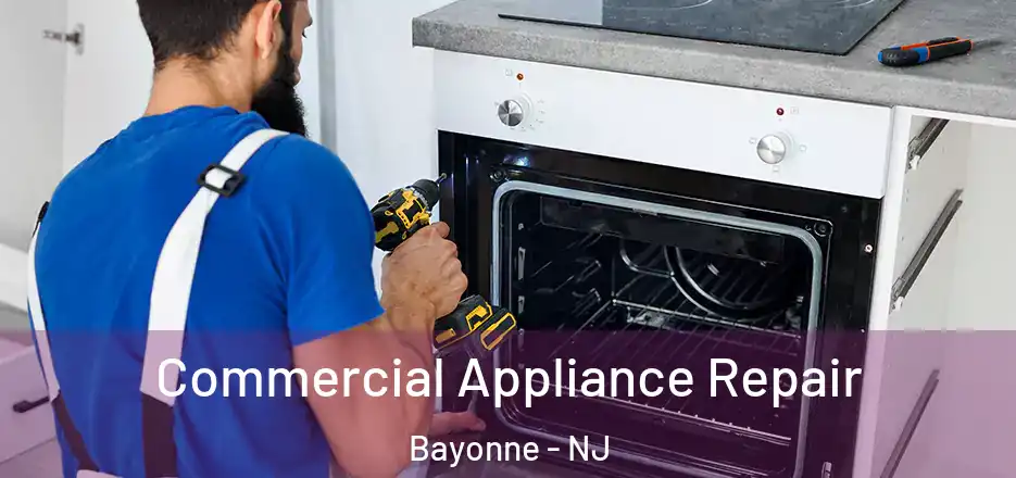Commercial Appliance Repair Bayonne - NJ