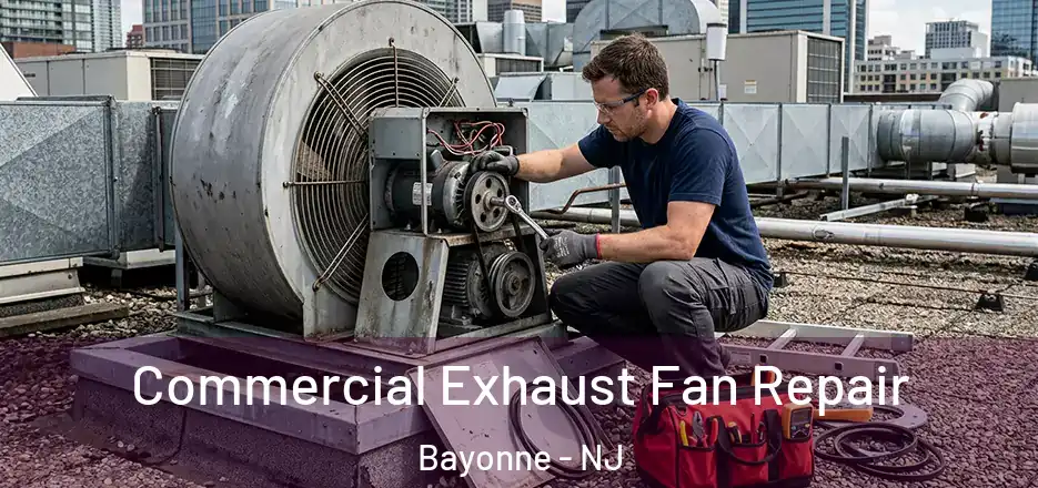 Commercial Exhaust Fan Repair Bayonne - NJ