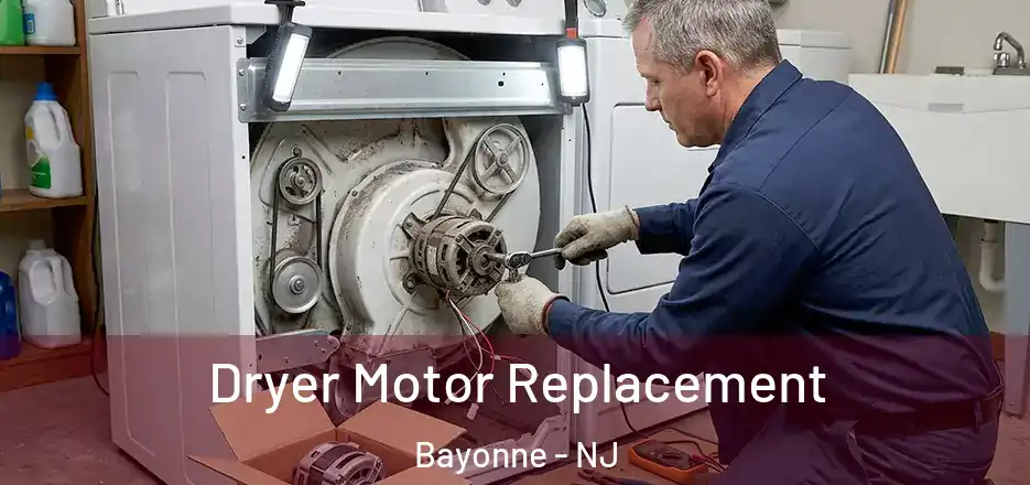 Dryer Motor Replacement Bayonne - NJ