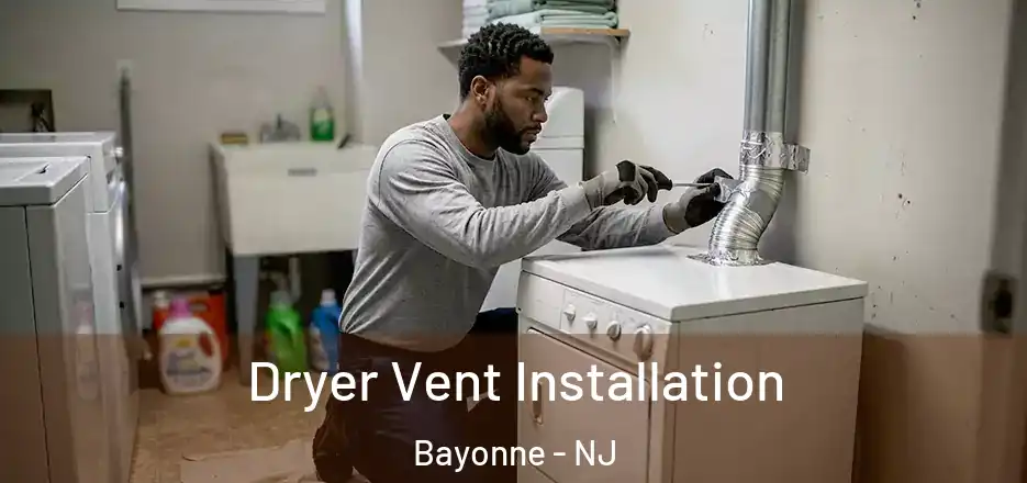 Dryer Vent Installation Bayonne - NJ
