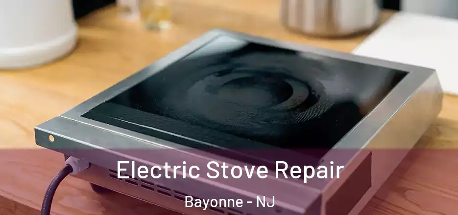 Electric Stove Repair Bayonne - NJ