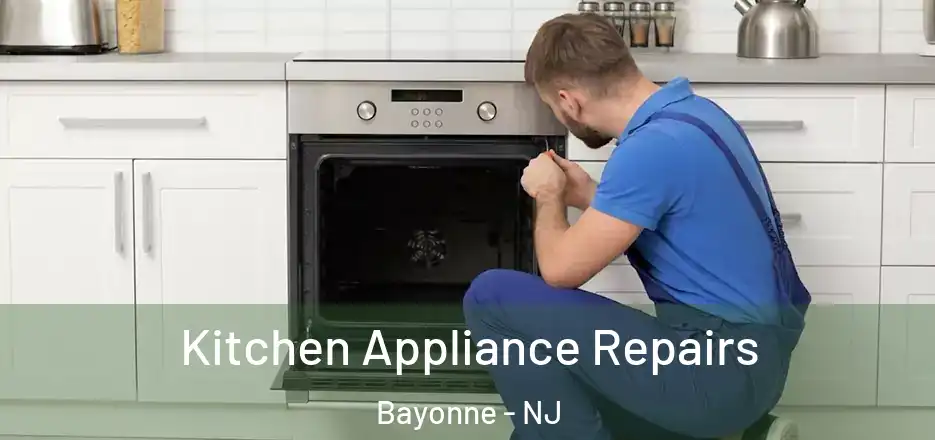 Kitchen Appliance Repairs Bayonne - NJ
