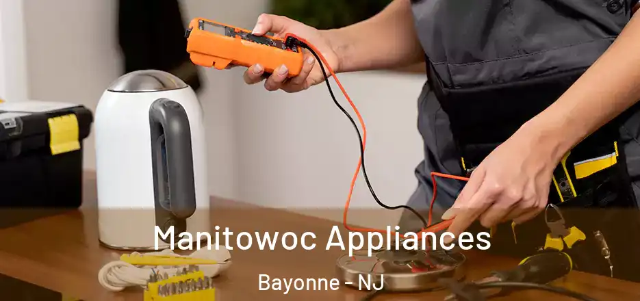 Manitowoc Appliances Bayonne - NJ