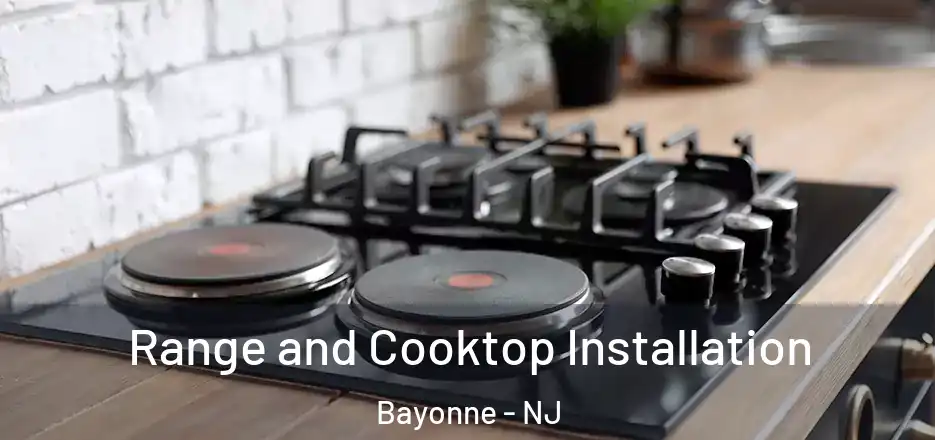 Range and Cooktop Installation Bayonne - NJ