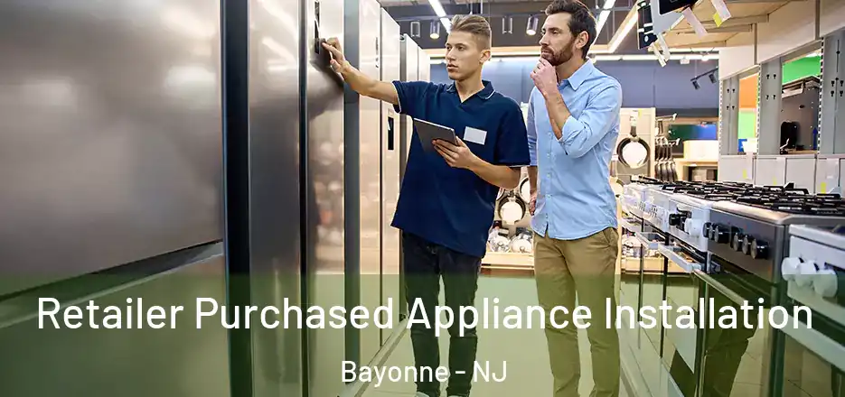  Retailer Purchased Appliance Installation Bayonne - NJ