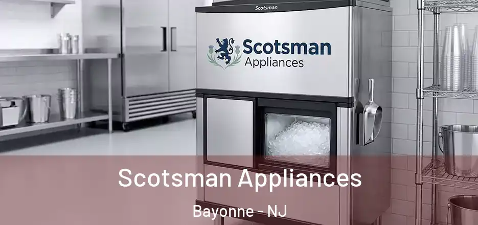 Scotsman Appliances Bayonne - NJ